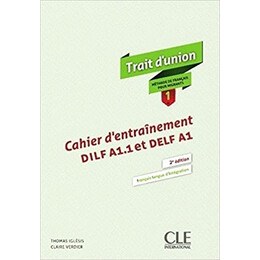 Trait Dunion (Francais Pour Migrants) 1 Cahier d Entrainement Dilf A1.1 et Delf a1 2nd ed
