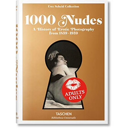 Taschen Bibliotheca Universalis : 1000 Nudes. a History of Erotic Photography From 1839-1939