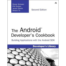 The Android Developers Cookbook: Building Applications With the Adroid sdk 2nd ed