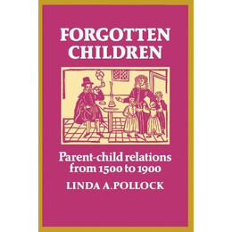 Forgotten Children : Parent - Children Relations From 1500 to 1900 pb