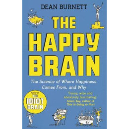 The Happy Brain : the Science of Where Happiness Comes From, and why pb