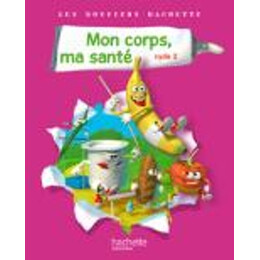 Livret d Eleve les Dossiers Hachetter mon Corps, ma Sante Cycle 2