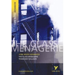 The Glass Menagerie: York Notes Advanced
