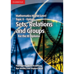 Mathematics Higher Level for the ib Diploma: Topic 8 Relations   Groups