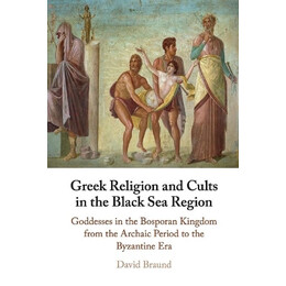 Greek Religion and Cults in the Black sea Region Goddesses in the Bosporan Kingdom From the Archaic