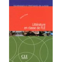 Litterature en Classe de fle - Techniques et Pratiques de Classe