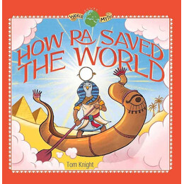 World Myths – how ra Saved the World