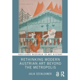 Rethinking Modern Austrian art Beyond the Metropolis