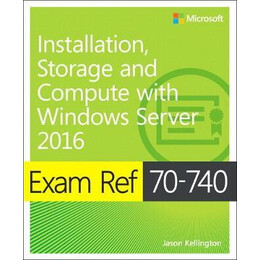 Exam ref 70-740 Installation, Storage, and Compute With Windows Server 2016 pb