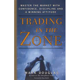 Trading in the Zone : Master the Market With Confidence, Discipline, and a Winning Attitude hc