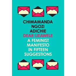 Dear Ljeawele , or a Feminist Manifesto in Fifteen Suggestions  pb