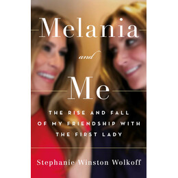 Melania and me :the Rise and Fall of my Friendship With the First Lady