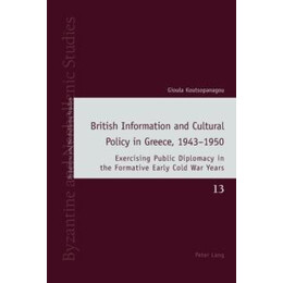 British Information and Cultural Policy in Greece 1943-1950