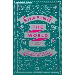 Shaping the World: 40 Historical Heroes in Verse
