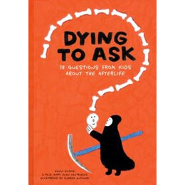Dying to Ask: 38 Questions From Kids About the Afterlife