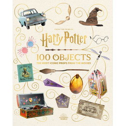 From the Films of Harry Potter: 100 Objects: the Most Iconic Props From the Movies