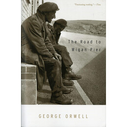 George Orwell: the Road to Wigan Pier