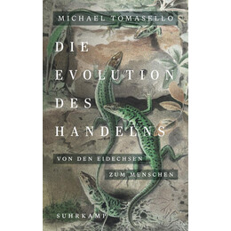 Die Evolution des Handelns: von den Eidechsen zum Menschen | ein Neues Standardwerk der Evolutionspsychologie