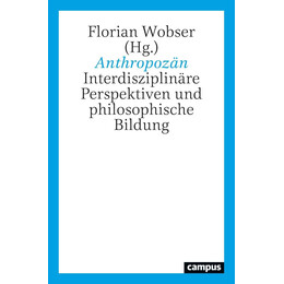 Anthropozan: Interdisziplinare Perspektiven und Philosophische Bildung