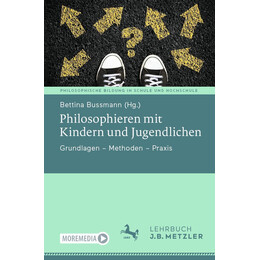 Philosophieren mit Kindern und Jugendlichen: Grundlagen – Methoden – Praxis (Philosophische Bildung in Schule und Hochschule) 