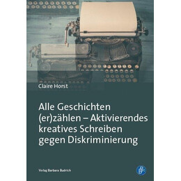 Alle Geschichten (Er)zählen - Aktivierendes Kreatives Schreiben Gegen Diskriminierung