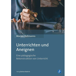 Unterrichten und Aneignen : Eine Pdagogische Rekonstruktion von Unterricht