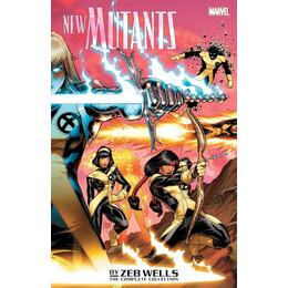 New Mutants by zeb Wells: the Complete Collection