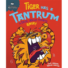 Behaviour Matters: Tiger has a Tantrum - a Book About Feeling Angry