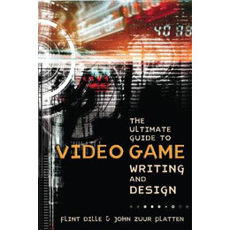 The Ultimate Guide to Video Game Writing and Design