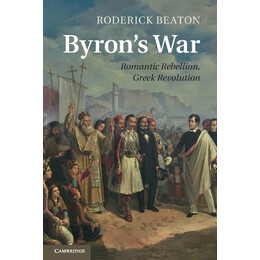 Byrons war : Romantic Rebellion, Greek Revolution