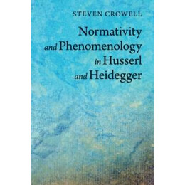 Normativity and Phenomenology in Husserl and Heidegger