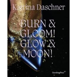 Katrina Daschner: Burn and Gloom! Glow and Moon!