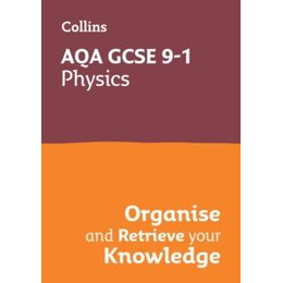 Aqa Gcse 9-1 Physics Organise and Retrieve Your Knowledge
