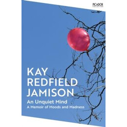 An Unquiet Mind : a Memoir of Moods and Madness
