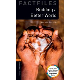 Oxford Bookworms Library Factfiles: Level 2:: Building a Better World : Graded Readers for Secondary and Adult Learners