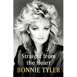 Straight From the Heart: Bonnie Tayler's Autobiography