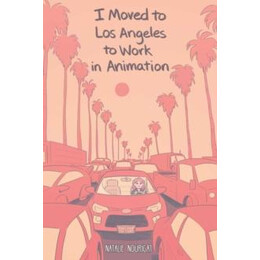 I Moved to los Angeles to Work in Animation