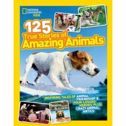 125 True Stories of Amazing Animals