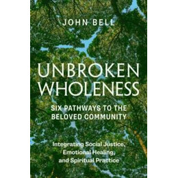 Unbroken Wholeness: six Pathways to the Beloved Community