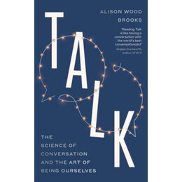 Talk : the Science of Conversation and the art of Being Ourselves