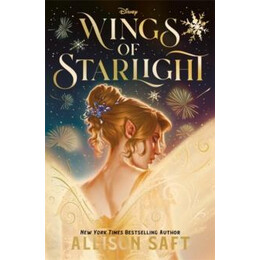 Disney Wings of Starlight : the Sweeping, Star-Crossed Romantic Fantasy From Bestselling Author Allison Saft