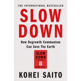 Slow Down : how Degrowth Communism can Save the Earth