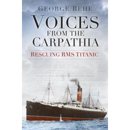 Voices From the Carpathia: Rescuing rms Titanic