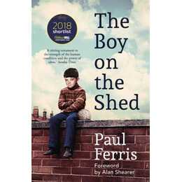 Boy on the Shed:a Remarkable Sporting Memoir With a Foreword by Alan Shearer
