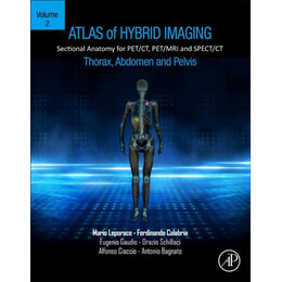 Atlas of Hybrid Imaging Sectional Anatomy for Pet/ct, Pet/mri and Spect/ct Vol. 2: Thorax Abdomen and Pelvis
