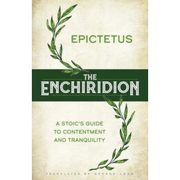 The Enchiridion: a Stoic's Guide to Contentment and Tranquility