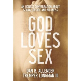 God Loves sex – an Honest Conversation About Sexual Desire and Holiness