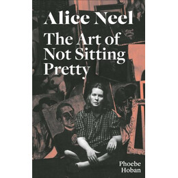 Alice Neel: the art of not Sitting Pretty
