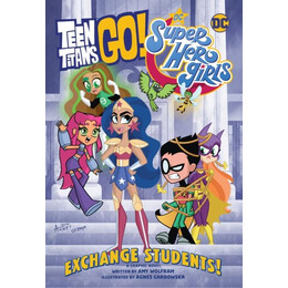 Teen Titans go! / dc Super Hero Girls: Exchange Students