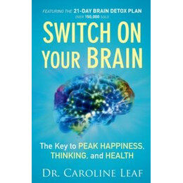Switch on Your Brain – the key to Peak Happiness, Thinking, and Health